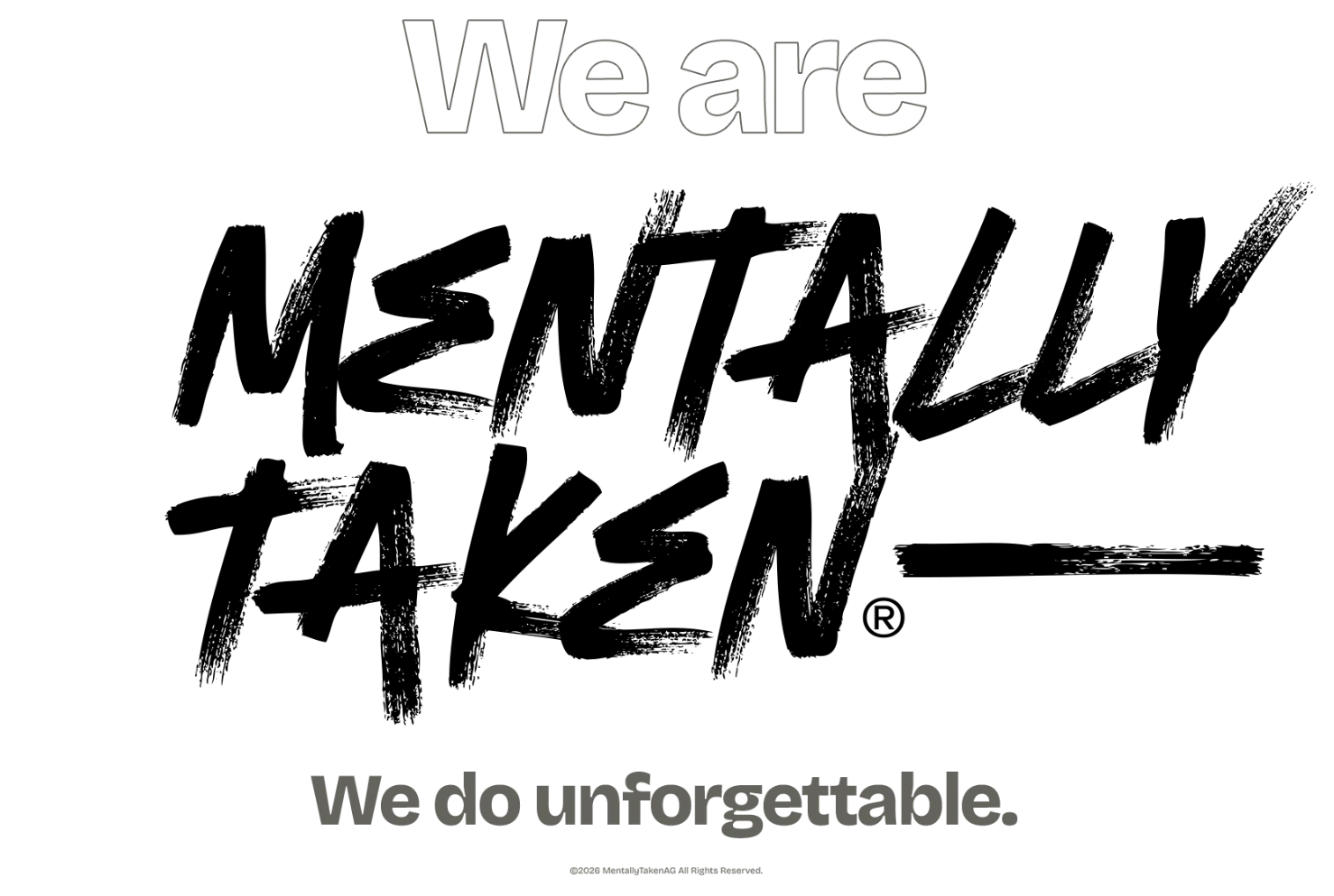 We are MentallyTaken® — We do unforgettable.